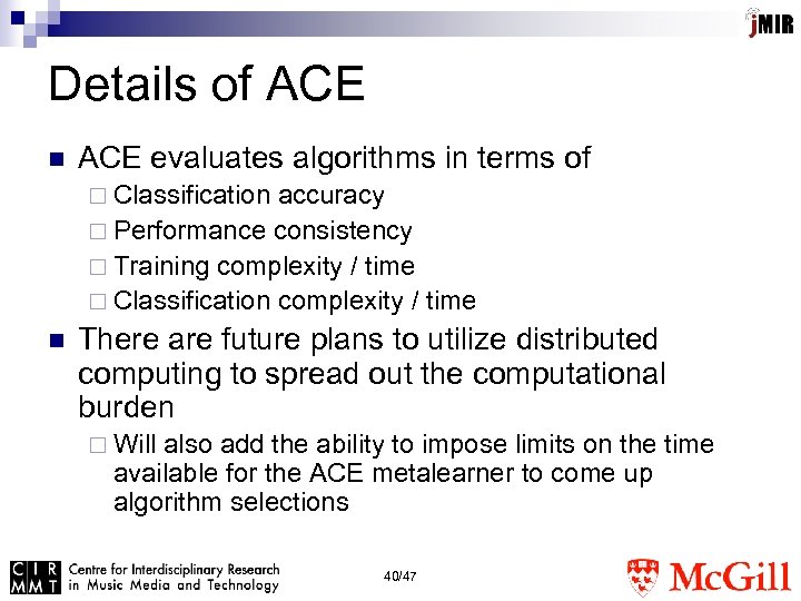 Details of ACE n ACE evaluates algorithms in terms of ¨ Classification accuracy ¨