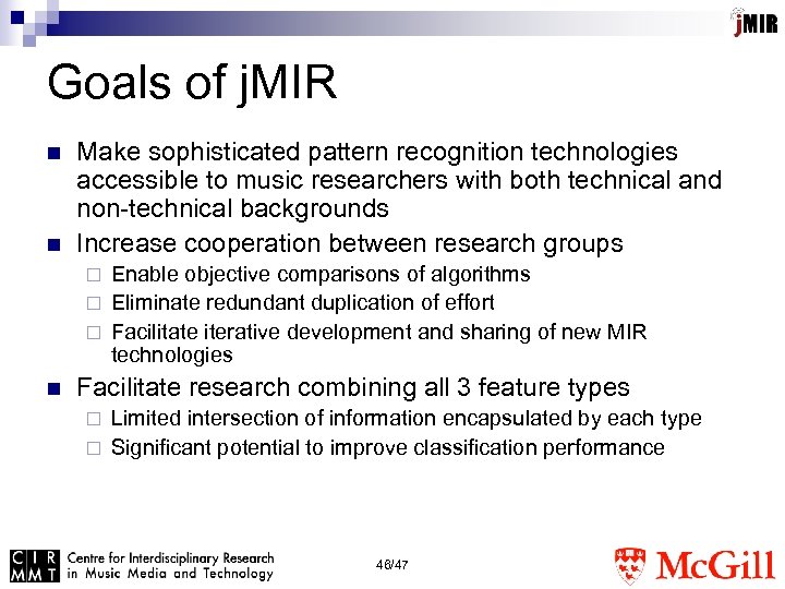 Goals of j. MIR n n Make sophisticated pattern recognition technologies accessible to music