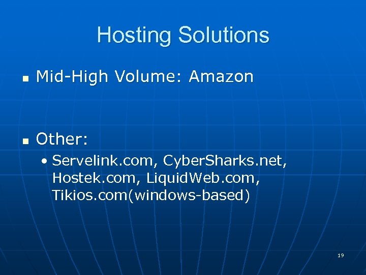 Hosting Solutions n Mid-High Volume: Amazon n Other: • Servelink. com, Cyber. Sharks. net,