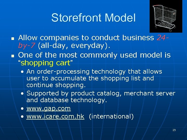 Storefront Model n n Allow companies to conduct business 24 by-7 (all-day, everyday). One