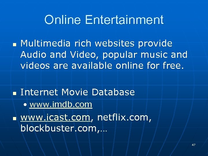 Online Entertainment n n Multimedia rich websites provide Audio and Video, popular music and