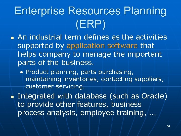 Enterprise Resources Planning (ERP) n An industrial term defines as the activities supported by