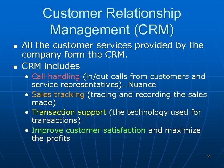 Customer Relationship Management (CRM) n n All the customer services provided by the company