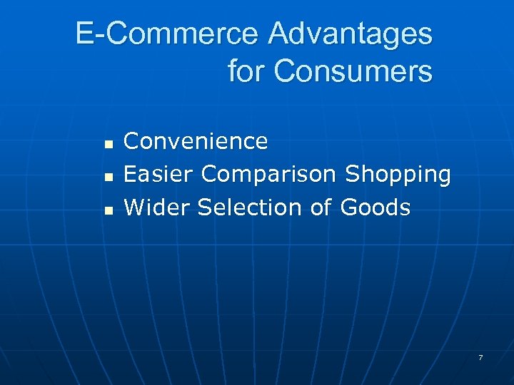 E-Commerce Advantages for Consumers n n n Convenience Easier Comparison Shopping Wider Selection of