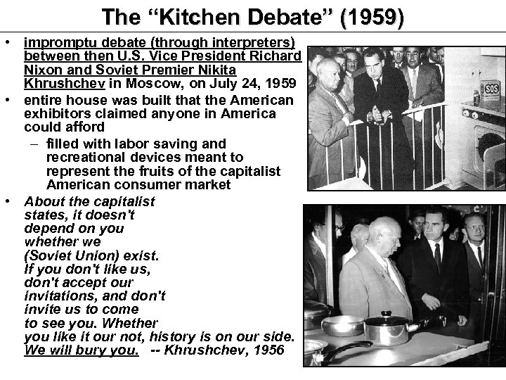 The “Kitchen Debate” (1959) • impromptu debate (through interpreters) between then U. S. Vice