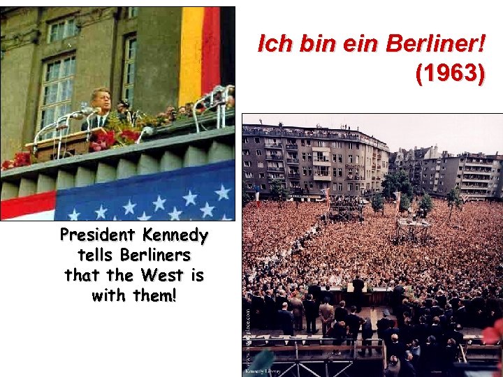 Ich bin ein Berliner! (1963) President Kennedy tells Berliners that the West is with