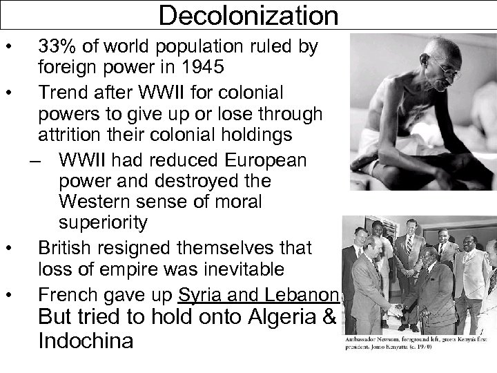 Decolonization • 33% of world population ruled by foreign power in 1945 • Trend