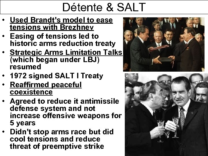 Détente & SALT • Used Brandt’s model to ease tensions with Brezhnev • Easing