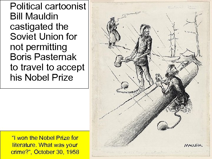 Political cartoonist Bill Mauldin castigated the Soviet Union for not permitting Boris Pasternak to