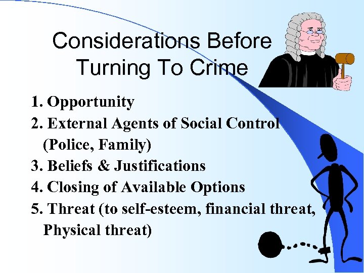 Considerations Before Turning To Crime 1. Opportunity 2. External Agents of Social Control (Police,