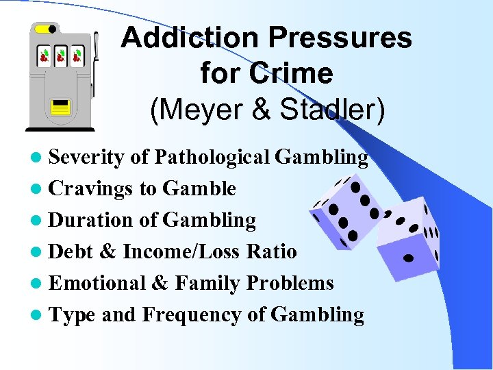 Addiction Pressures for Crime (Meyer & Stadler) l Severity of Pathological Gambling l Cravings