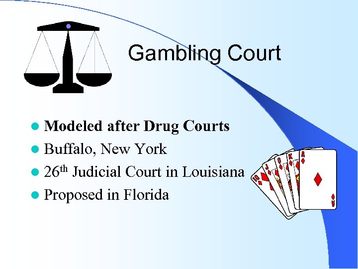 Gambling Court l Modeled after Drug Courts l Buffalo, New York l 26 th