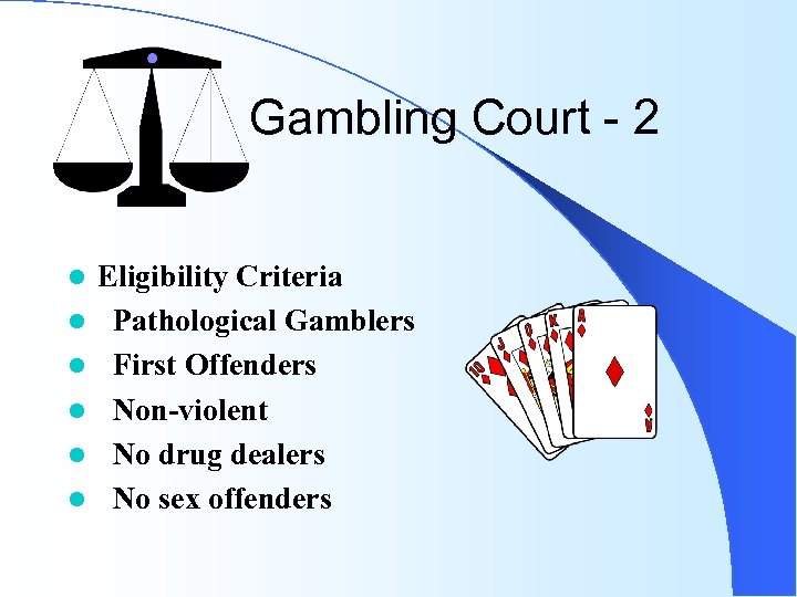 Gambling Court - 2 l l l Eligibility Criteria Pathological Gamblers First Offenders Non-violent