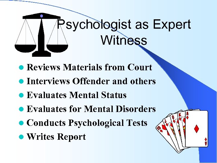 Psychologist as Expert Witness l Reviews Materials from Court l Interviews Offender and others