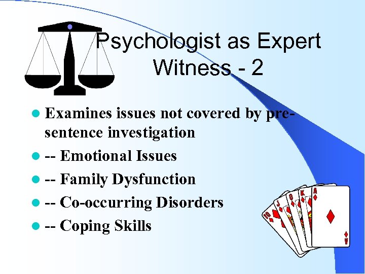 Psychologist as Expert Witness - 2 l Examines issues not covered by presentence investigation