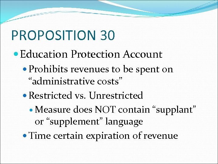 PROPOSITION 30 Education Protection Account Prohibits revenues to be spent on “administrative costs” Restricted