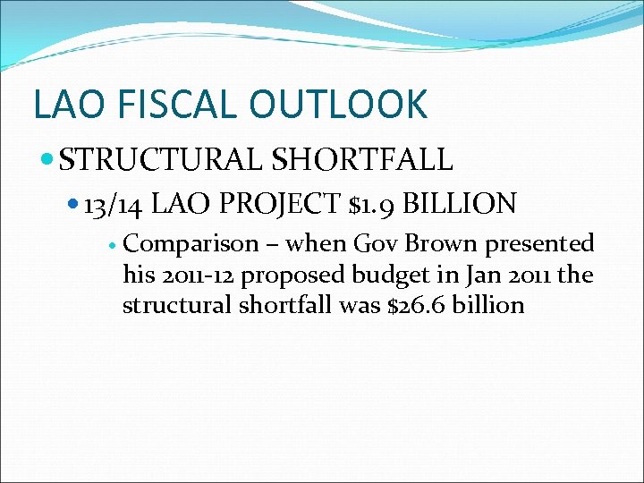 LAO FISCAL OUTLOOK STRUCTURAL SHORTFALL 13/14 LAO PROJECT $1. 9 BILLION Comparison – when