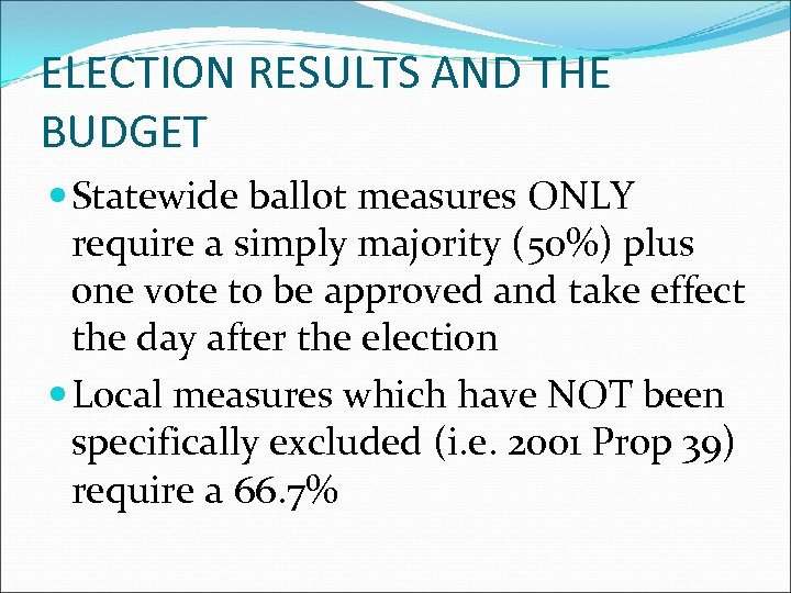 ELECTION RESULTS AND THE BUDGET Statewide ballot measures ONLY require a simply majority (50%)