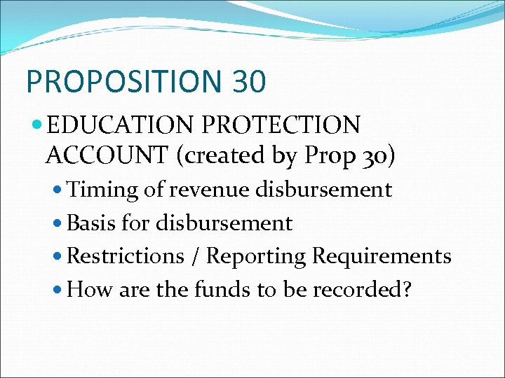 PROPOSITION 30 EDUCATION PROTECTION ACCOUNT (created by Prop 30) Timing of revenue disbursement Basis