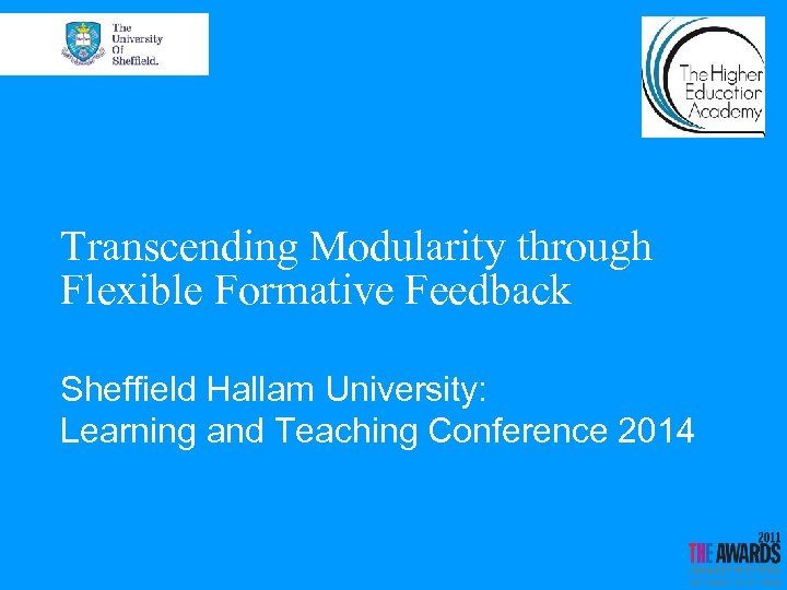 Transcending Modularity through Flexible Formative Feedback Sheffield Hallam University: Learning and Teaching Conference 2014