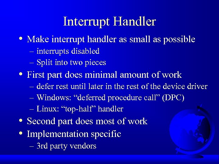 Interrupt Handler • • Make interrupt handler as small as possible – interrupts disabled