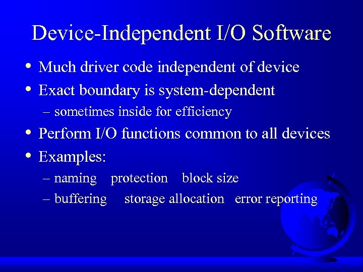 Device-Independent I/O Software • • Much driver code independent of device Exact boundary is