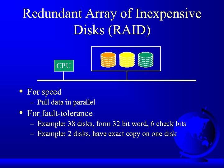 Redundant Array of Inexpensive Disks (RAID) CPU • • For speed – Pull data