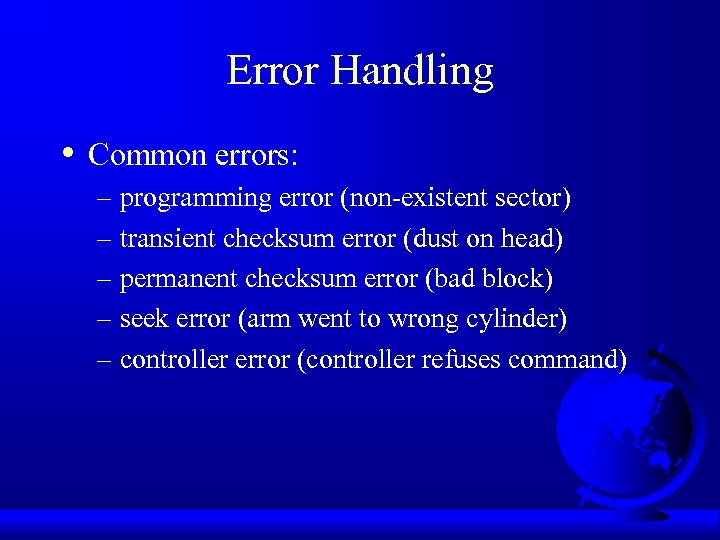 Error Handling • Common errors: – programming error (non-existent sector) – transient checksum error