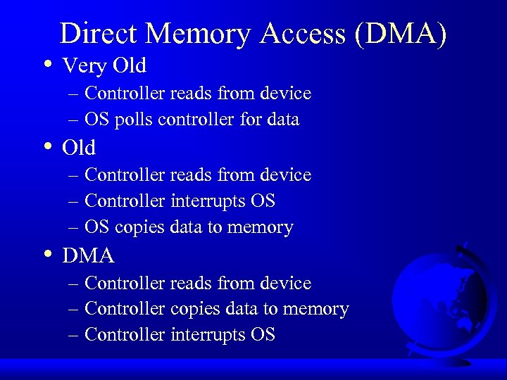  • • • Direct Memory Access (DMA) Very Old – Controller reads from