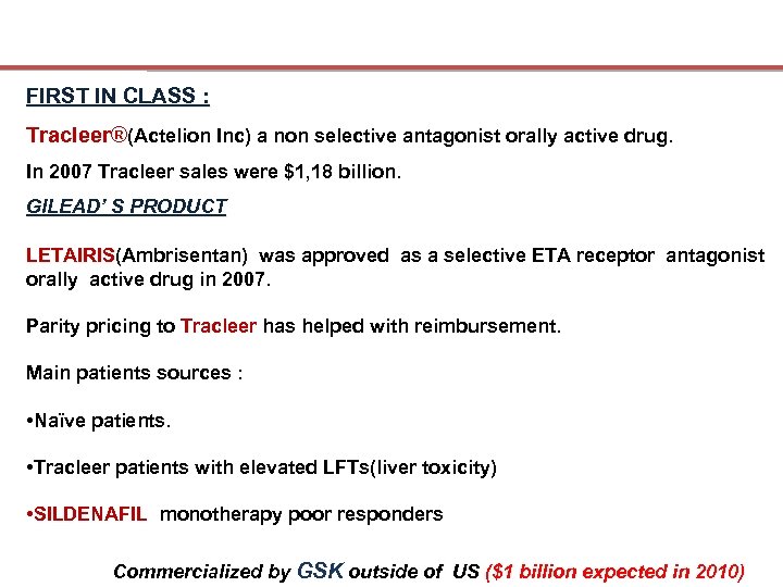 FIRST IN CLASS : Tracleer®(Actelion Inc) a non selective antagonist orally active drug. In
