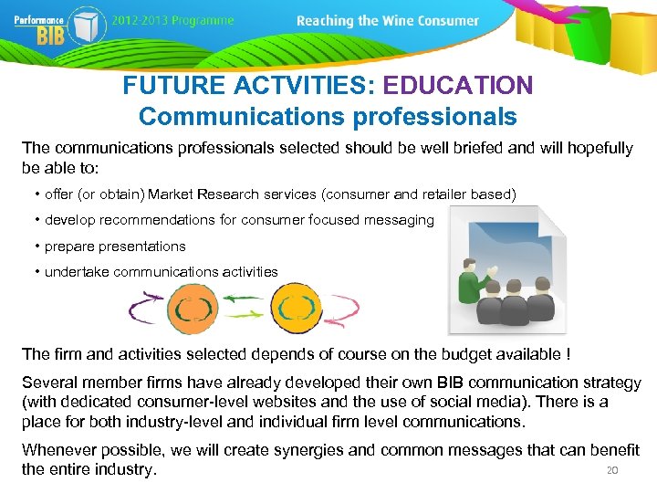 FUTURE ACTVITIES: EDUCATION Communications professionals The communications professionals selected should be well briefed and