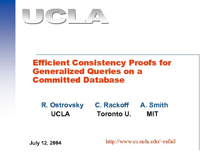 Efficient Consistency Proofs for Generalized Queries on a Committed Database R. Ostrovsky UCLA July