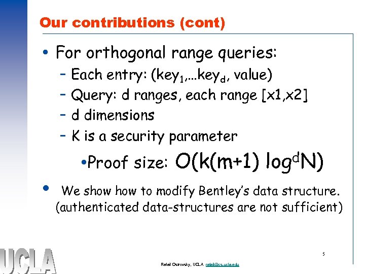 Our contributions (cont) For orthogonal range queries: – – Each entry: (key 1, …keyd,