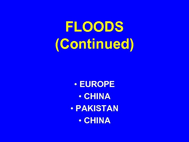 FLOODS (Continued) • EUROPE • CHINA • PAKISTAN • CHINA 