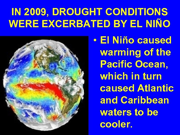 IN 2009, DROUGHT CONDITIONS WERE EXCERBATED BY EL NIÑO • El Niño caused warming