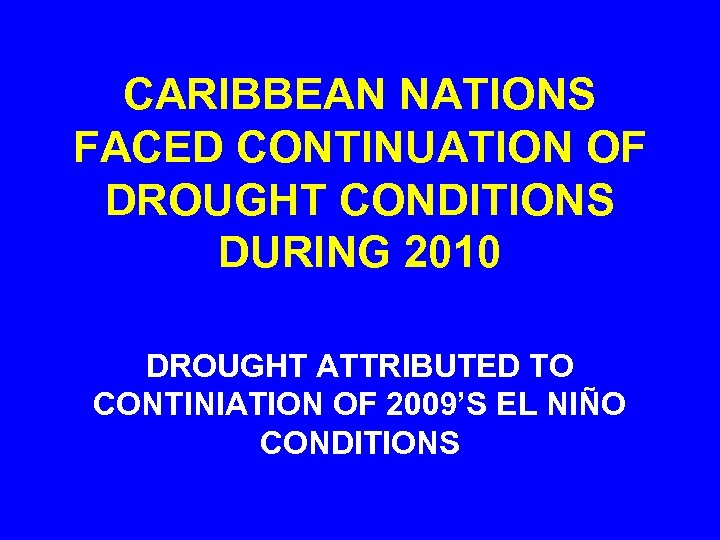 CARIBBEAN NATIONS FACED CONTINUATION OF DROUGHT CONDITIONS DURING 2010 DROUGHT ATTRIBUTED TO CONTINIATION OF