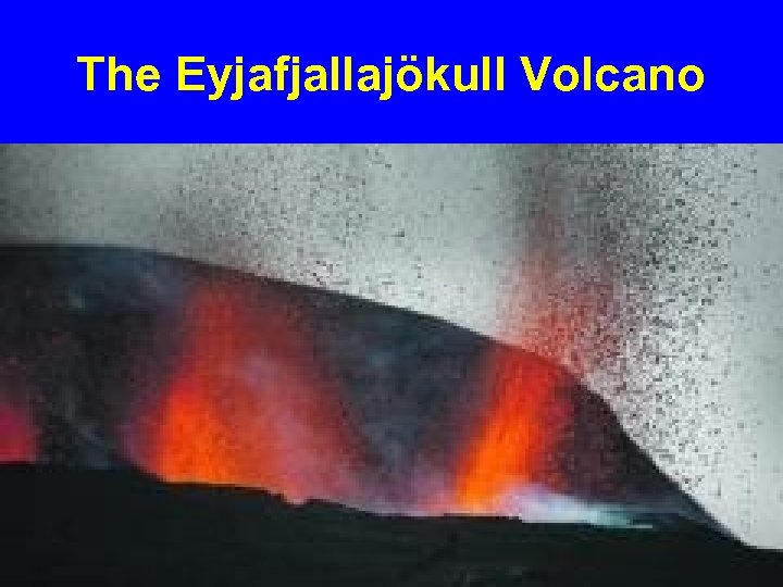 The Eyjafjallajökull Volcano 