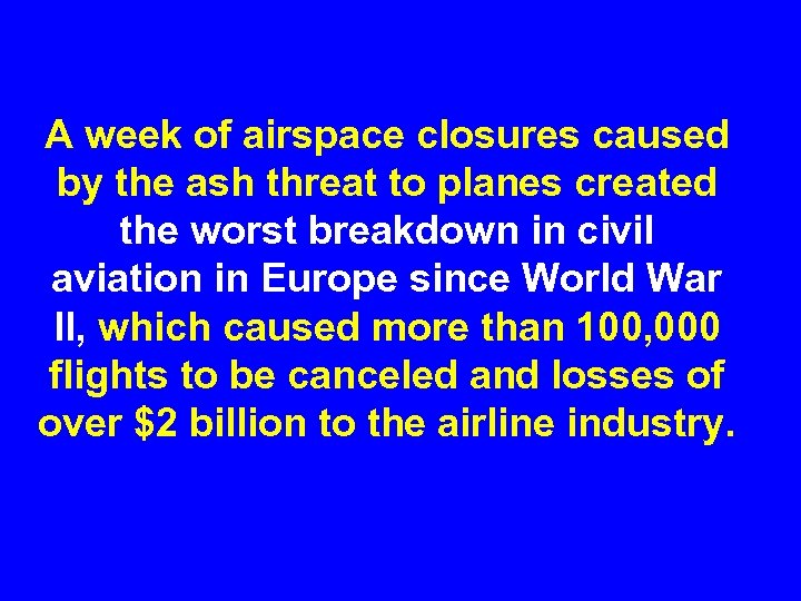 A week of airspace closures caused by the ash threat to planes created the