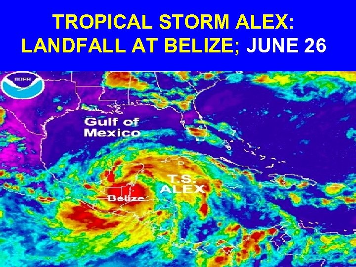 TROPICAL STORM ALEX: LANDFALL AT BELIZE; JUNE 26 