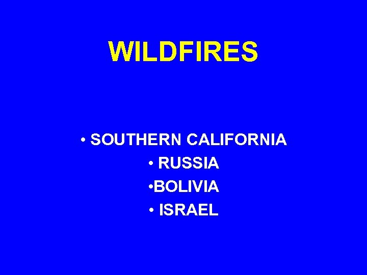 WILDFIRES • SOUTHERN CALIFORNIA • RUSSIA • BOLIVIA • ISRAEL 