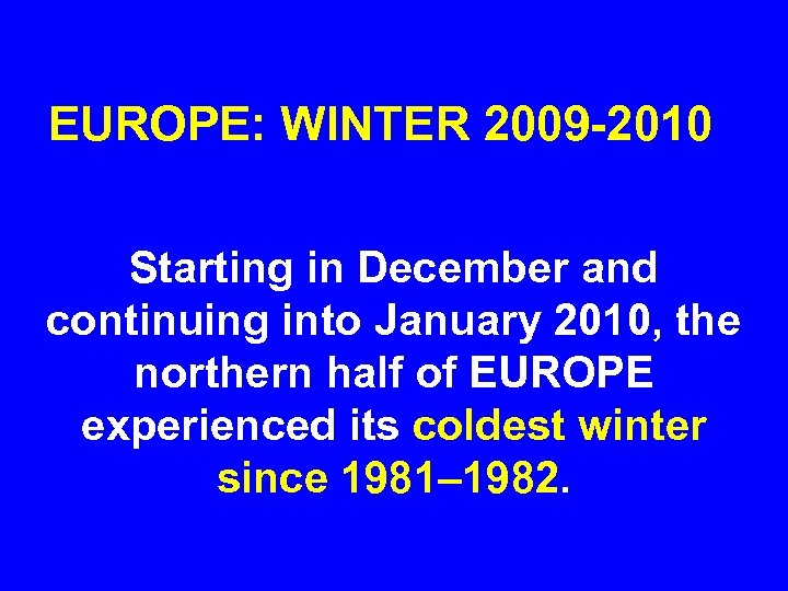 EUROPE: WINTER 2009 -2010 Starting in December and continuing into January 2010, the northern