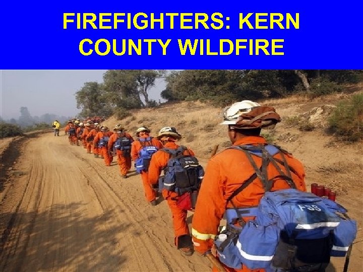 FIREFIGHTERS: KERN COUNTY WILDFIRE 