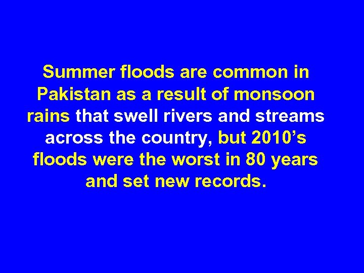 Summer floods are common in Pakistan as a result of monsoon rains that swell