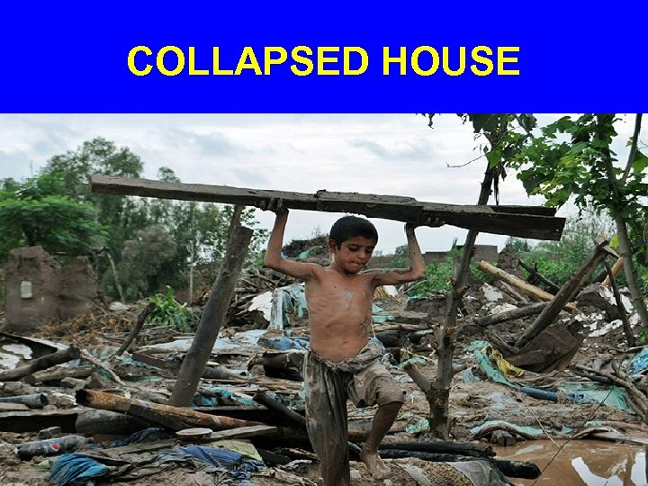 COLLAPSED HOUSE 