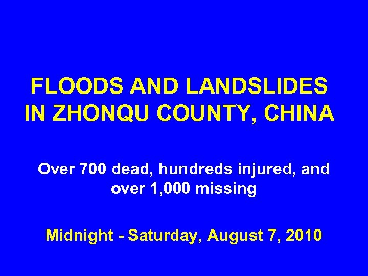 FLOODS AND LANDSLIDES IN ZHONQU COUNTY, CHINA Over 700 dead, hundreds injured, and over