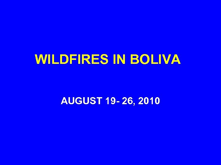 WILDFIRES IN BOLIVA AUGUST 19 - 26, 2010 