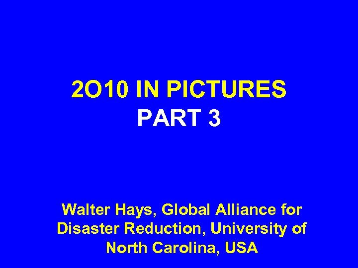 2 O 10 IN PICTURES PART 3 Walter Hays, Global Alliance for Disaster Reduction,