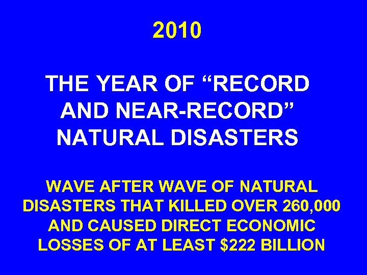 2010 THE YEAR OF “RECORD AND NEAR-RECORD” NATURAL DISASTERS WAVE AFTER WAVE OF NATURAL