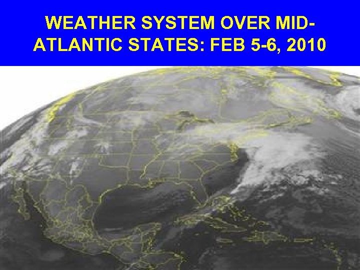 WEATHER SYSTEM OVER MIDATLANTIC STATES: FEB 5 -6, 2010 