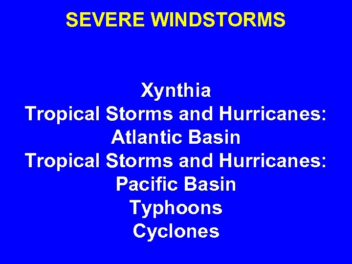SEVERE WINDSTORMS Xynthia Tropical Storms and Hurricanes: Atlantic Basin Tropical Storms and Hurricanes: Pacific